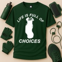 Life Is Full Of Choices Funny Golf Clubs Cooling Performance Crew T-Shirt