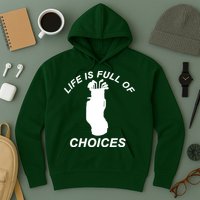 Life Is Full Of Choices Funny Golf Clubs Hoodie