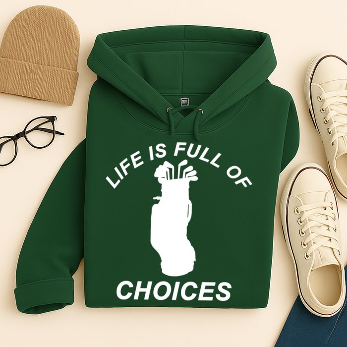 Life Is Full Of Choices Funny Golf Clubs Hoodie
