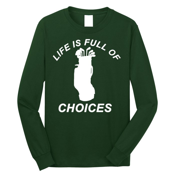 Life Is Full Of Choices Funny Golf Clubs Long Sleeve Shirt