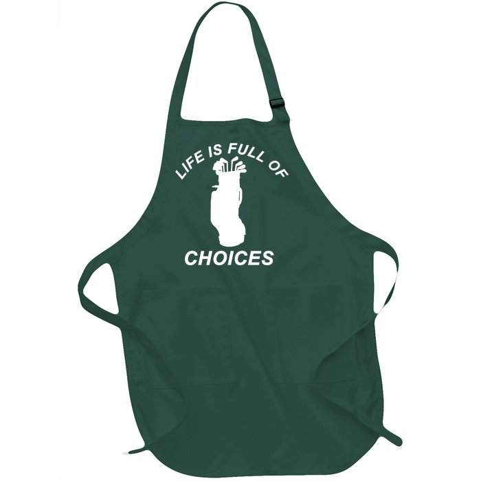 Life Is Full Of Choices Funny Golf Clubs Full-Length Apron With Pockets