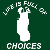 Life Is Full Of Choices Funny Golf Clubs Apron