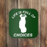 Life Is Full Of Choices Funny Golf Clubs Coaster