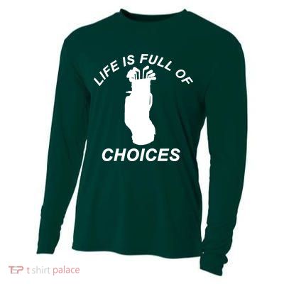 Life Is Full Of Choices Funny Golf Clubs Cooling Performance Long Sleeve Crew