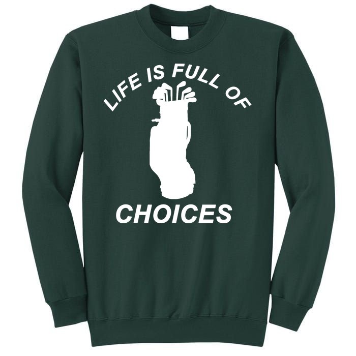 Life Is Full Of Choices Funny Golf Clubs Tall Sweatshirt