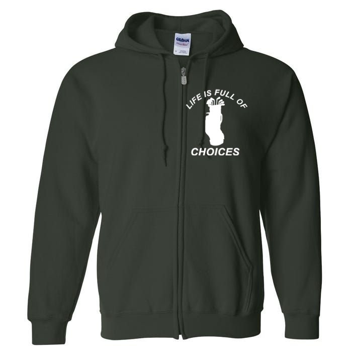 Life Is Full Of Choices Funny Golf Clubs Full Zip Hoodie