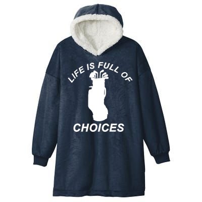 Life Is Full Of Choices Funny Golf Clubs Hooded Wearable Blanket