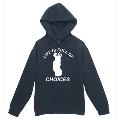 Life Is Full Of Choices Funny Golf Clubs Urban Pullover Hoodie