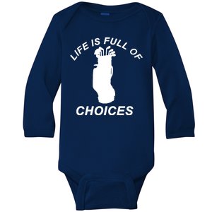 Life Is Full Of Choices Funny Golf Clubs Baby Long Sleeve Bodysuit