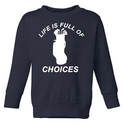 Life Is Full Of Choices Funny Golf Clubs Toddler Sweatshirt