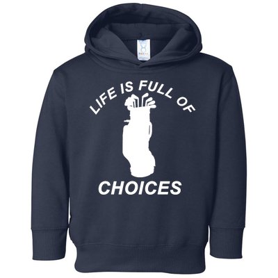 Life Is Full Of Choices Funny Golf Clubs Toddler Hoodie