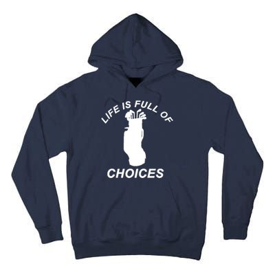 Life Is Full Of Choices Funny Golf Clubs Tall Hoodie