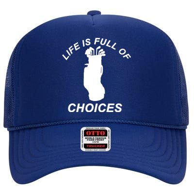 Life Is Full Of Choices Funny Golf Clubs High Crown Mesh Back Trucker Hat