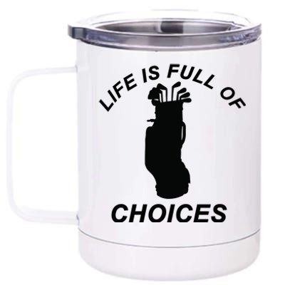 Life Is Full Of Choices Funny Golf Clubs 12 oz Stainless Steel Tumbler Cup