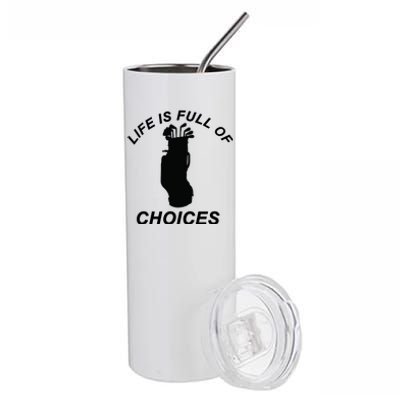 Life Is Full Of Choices Funny Golf Clubs Stainless Steel Tumbler