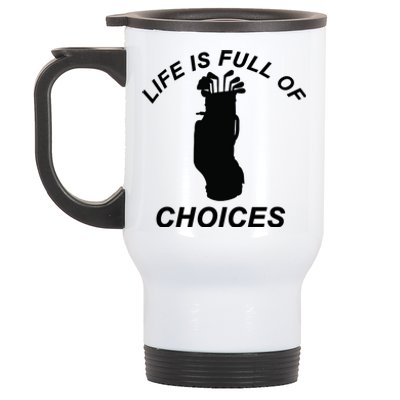 Life Is Full Of Choices Funny Golf Clubs Stainless Steel Travel Mug