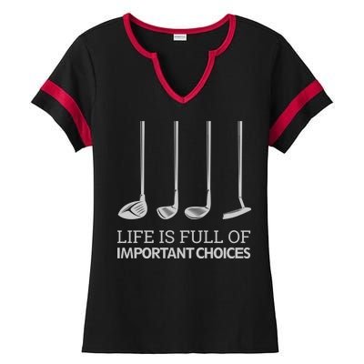 Life Is Full of Important Choices Golf Clubs Ladies Halftime Notch Neck Tee