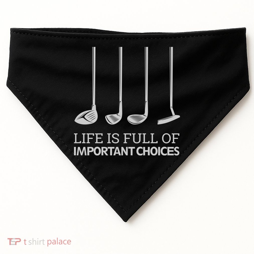 Life Is Full of Important Choices Golf Clubs USA-Made Doggie Bandana