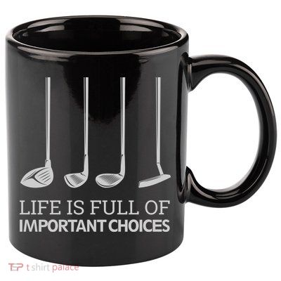 Life Is Full of Important Choices Golf Clubs 11oz C Handle Ceramic Mug