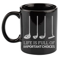 Life Is Full of Important Choices Golf Clubs 11oz C Handle Ceramic Mug
