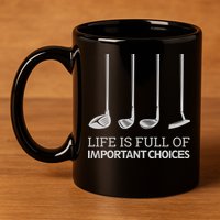 Life Is Full of Important Choices Golf Clubs 11oz C Handle Ceramic Mug