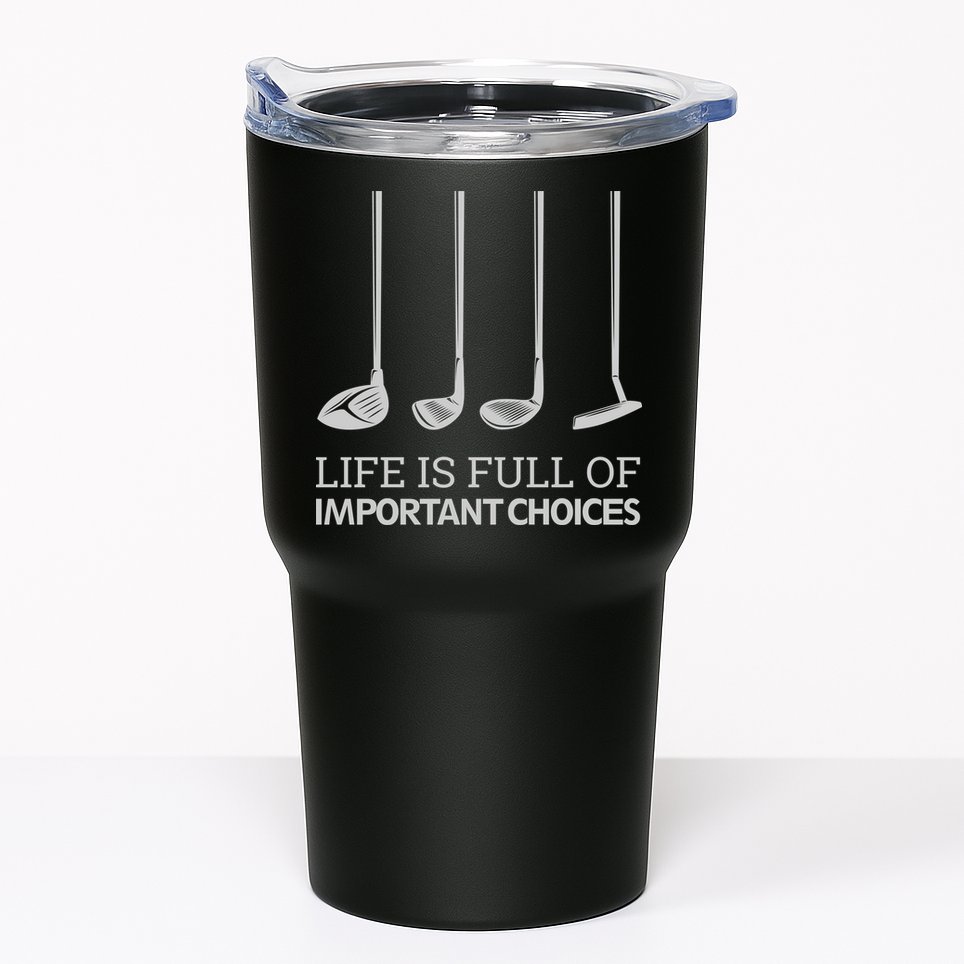Life Is Full of Important Choices Golf Clubs Tumbler