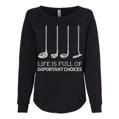 Life Is Full of Important Choices Golf Clubs Womens California Wash Sweatshirt