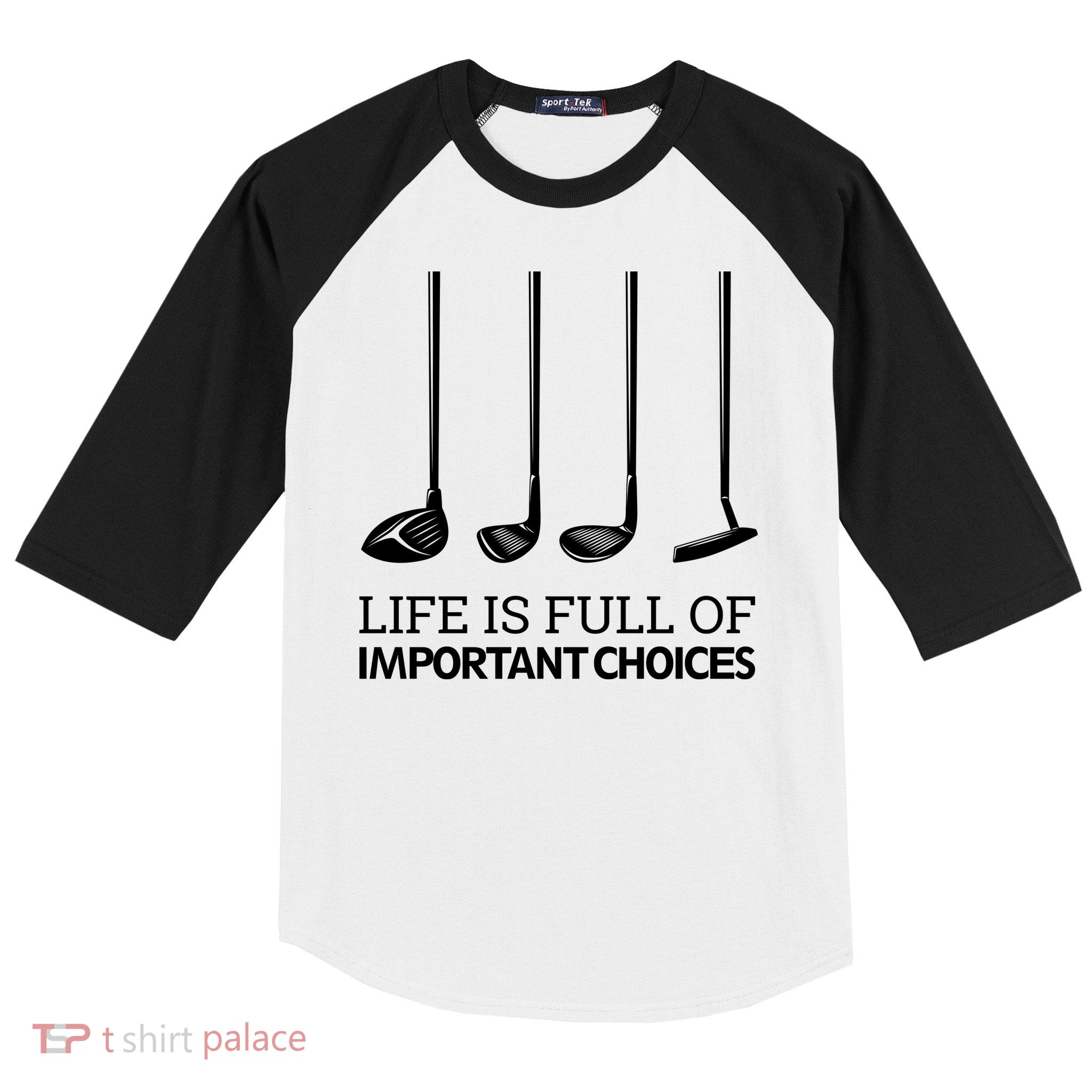 Life Is Full of Important Choices Golf Clubs Baseball Sleeve Shirt