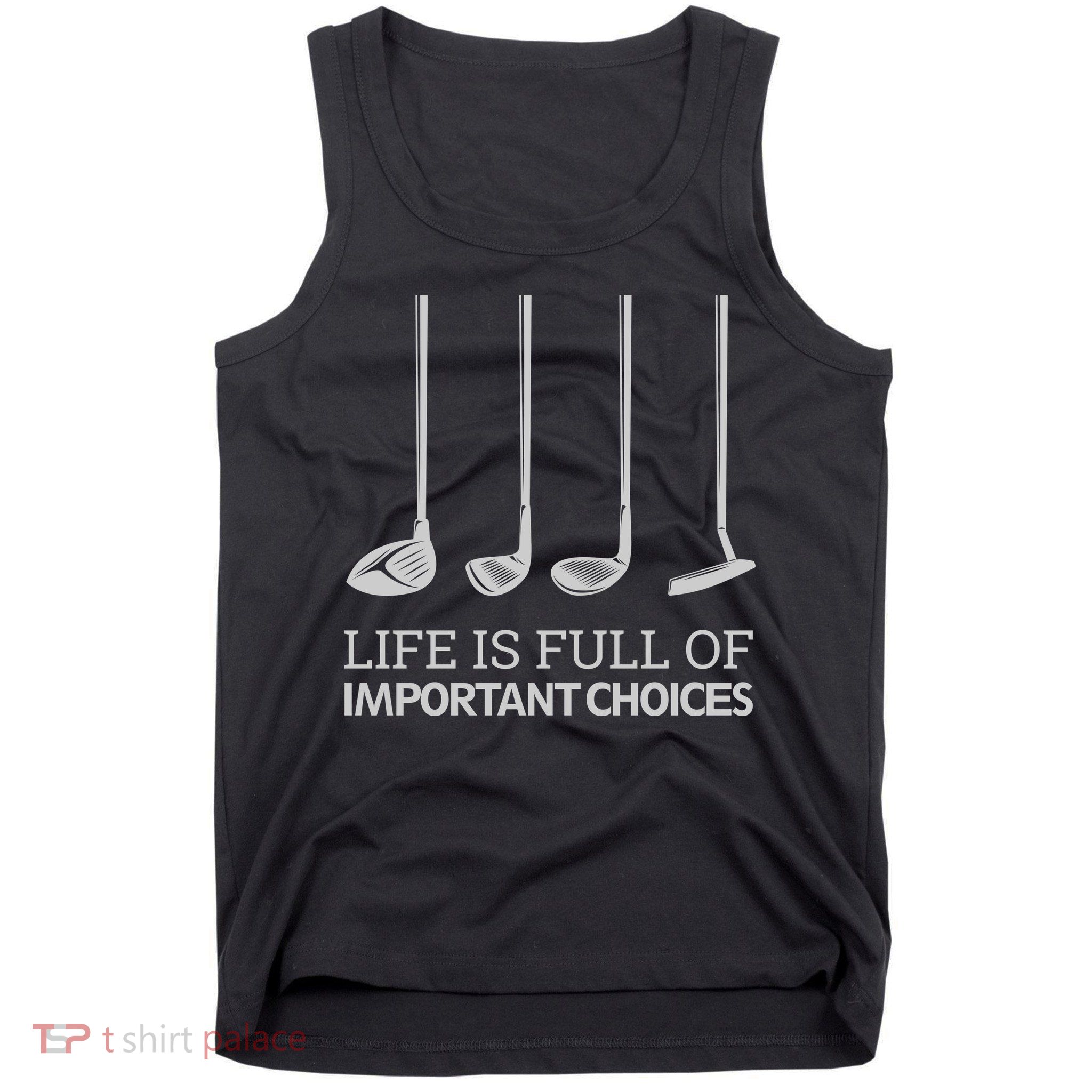 Life Is Full of Important Choices Golf Clubs Tank Top