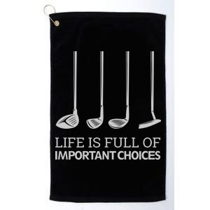 Life Is Full of Important Choices Golf Clubs Platinum Collection Golf Towel