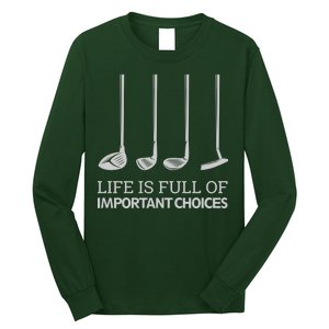 Life Is Full of Important Choices Golf Clubs Long Sleeve Shirt