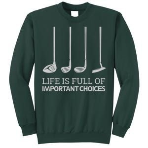 Life Is Full of Important Choices Golf Clubs Sweatshirt