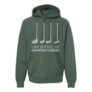 Life Is Full of Important Choices Golf Clubs Premium Hoodie