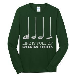 Life Is Full of Important Choices Golf Clubs Tall Long Sleeve T-Shirt