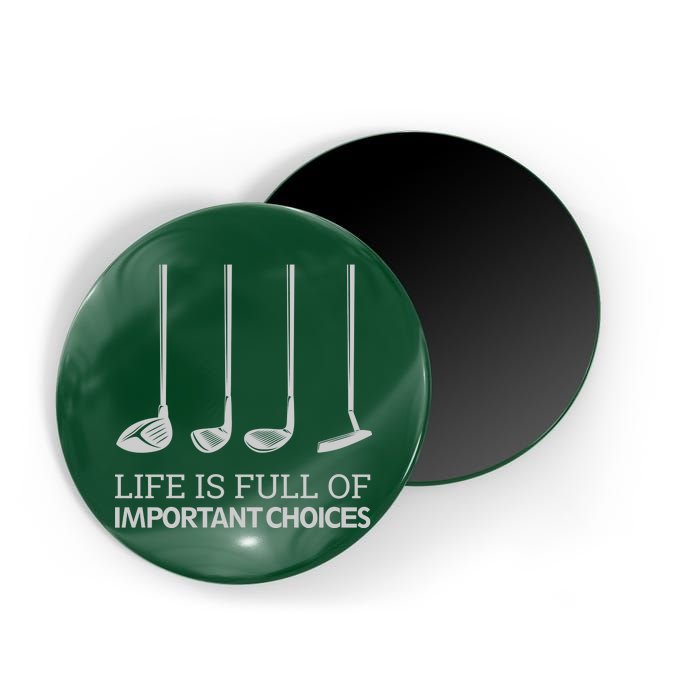 Life Is Full of Important Choices Golf Clubs Magnet