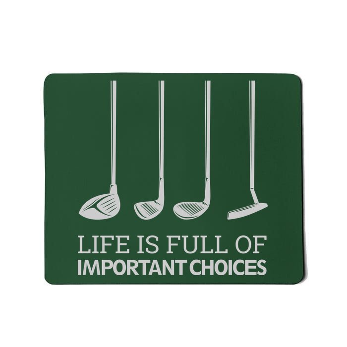 Life Is Full of Important Choices Golf Clubs Mousepad