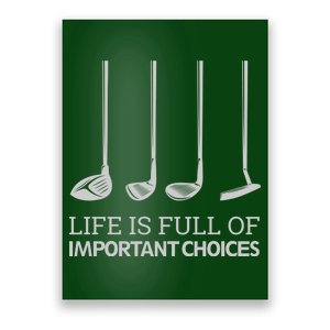 Life Is Full of Important Choices Golf Clubs Poster