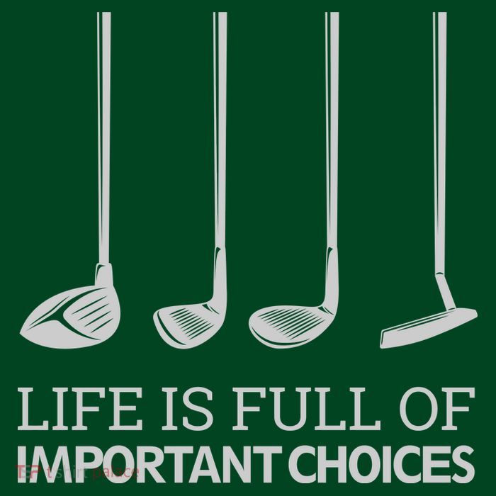 Life Is Full of Important Choices Golf Clubs Poster