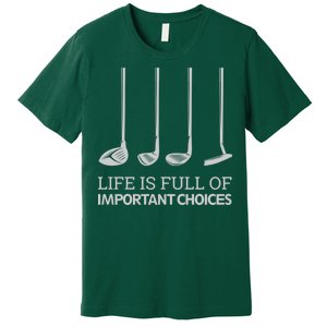 Life Is Full of Important Choices Golf Clubs Premium T-Shirt