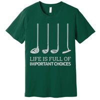 Life Is Full of Important Choices Golf Clubs Premium T-Shirt