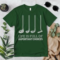 Life Is Full of Important Choices Golf Clubs Premium T-Shirt