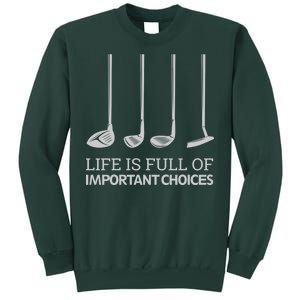 Life Is Full of Important Choices Golf Clubs Tall Sweatshirt