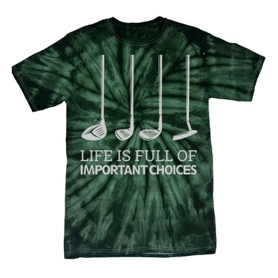 Life Is Full of Important Choices Golf Clubs Tie-Dye T-Shirt