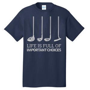 Life Is Full of Important Choices Golf Clubs Tall T-Shirt