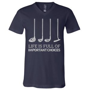 Life Is Full of Important Choices Golf Clubs V-Neck T-Shirt