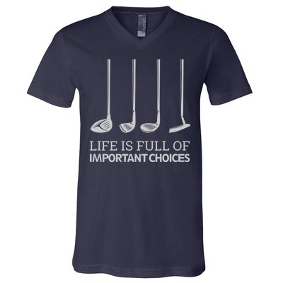 Life Is Full of Important Choices Golf Clubs V-Neck T-Shirt