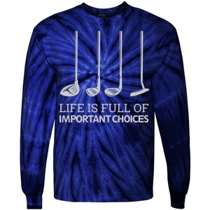 Life Is Full of Important Choices Golf Clubs Tie-Dye Long Sleeve Shirt