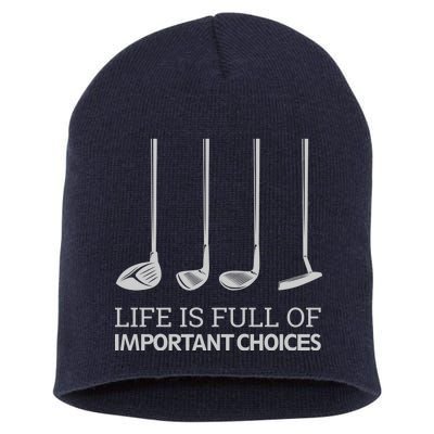 Life Is Full of Important Choices Golf Clubs Short Acrylic Beanie