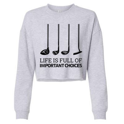 Life Is Full of Important Choices Golf Clubs Cropped Pullover Crew