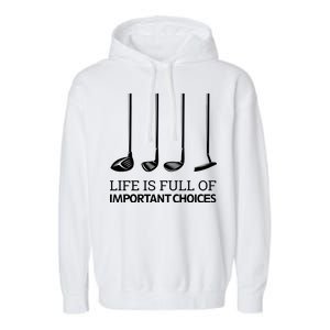 Life Is Full of Important Choices Golf Clubs Garment-Dyed Fleece Hoodie